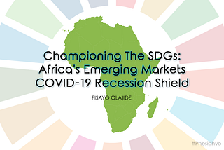 Championing The SDGs: Africas Emerging Markets’​ COVID-19 Recession Shield