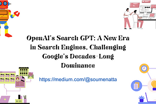 OpenAI’s Search GPT: A New Era in Search Engines, Challenging Google’s Decades-Long Dominance by Dr. Soumen Atta.png