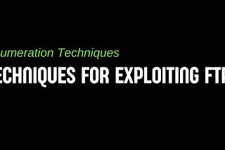 Techniques for Exploiting FTP Servers