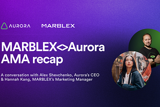 MARBLEX<>Aurora AMA Recap