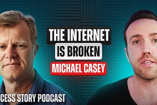 Michael Casey — Chief Content Officer & Chairman at CoinDesk | The Internet is Broken