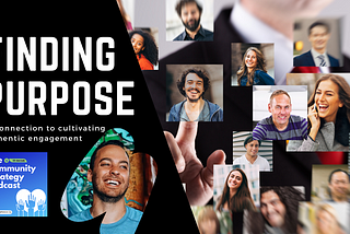 Finding purpose in connection
to cultivating authentic engagement