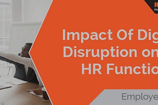 Impact of Disruption on the HR function: Employee Retention