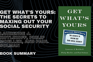 Laurence J. Kotlikoff, Philip Moeller, and Paul Solman ‘Get What’s Yours: The Secrets to Getting the Most Out of Your Social Security