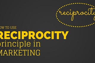 How to use “reciprocity” principle in Marketing