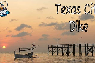 Texas City Dike- Learn About it Before You Go