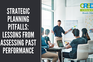 Strategic Planning Pitfalls: Lessons from Assessing Past Performance