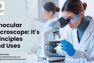 Binocular Microscope: It’s Principles And Uses