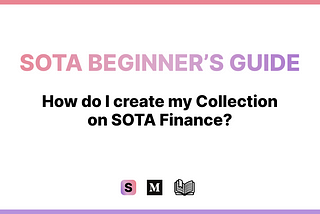 SOTA Beginner’s Guide — How do I create my Collection on SOTA Finance Marketplace?