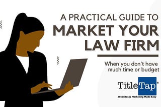 A practical guide to market your small law firm when you don’t have much time or budget