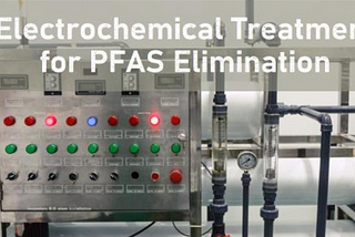 Electrochemical Treatment Methods for PFAS Elimination