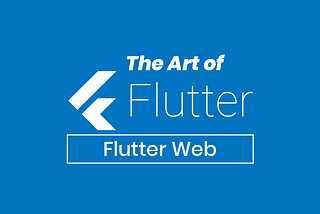 The Art of Flutter: Flutter Web