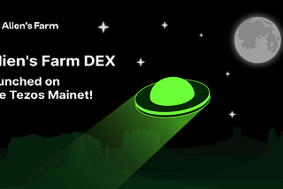 Alien’s DEX is launched on the Tezos mainnet: create your own pools, farm, earn combo rewards.