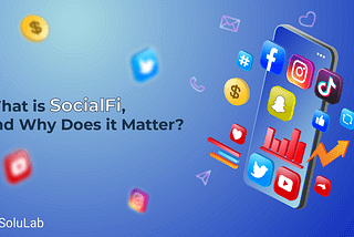 What is SocialFi, and Why Does it Matter?