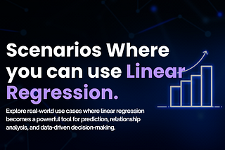 Scenarios Where you can use Linear Regression