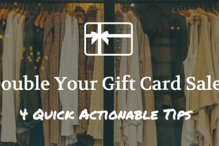 4 Quick Ways to Double Your Gift Card Sales