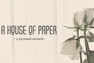 A House of Paper —a memoir.