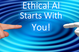 ARTIFICIAL INTELLIGENCE: Ethical AI, It’s Personal!