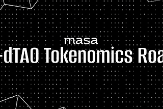 MASA-dTAO Tokenomics Roadmap: A Tri-Token Flywheel