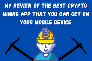 Reviewing the best crypto mining app for android and Ios