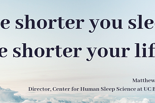 Shorter sleep — shorter life, a quote