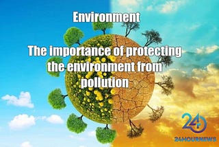 The importance of protecting the environment from pollution