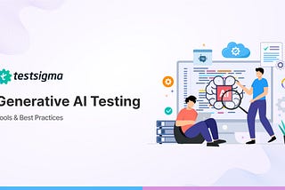 Generative AI Testing: Tools and Best Practices