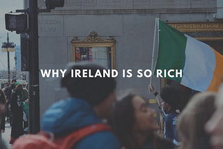 Why Ireland Is So Rich