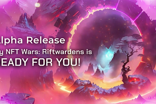 Alpha Release of My NFT Wars: Riftwardens is Ready for You!