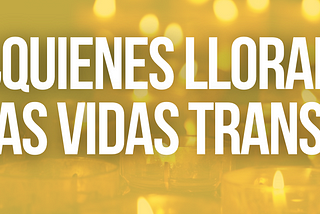 ¿Quienes lloran las vidas trans?