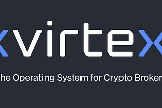 Virtex: The OS for Crypto Brokers