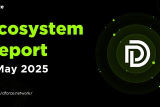 dForce Ecosystem Report — May 2025