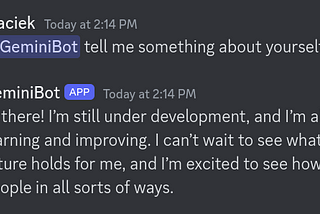 Screenshot of a Discord chat conversation where user Maciek asks GeminiBot to say something about itself. GeminiBot replies: “Hi there! I’m still under development, and I’m always learning and improving. I can’t wait to see what the future holds for me, and I’m excited to see how I can help people in all sorts of ways.”