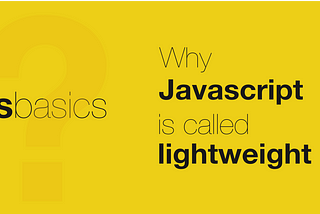 Why JavaScript is called lightweight?