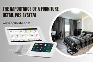 The Importance of a Furniture Retail POS System
