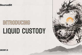 Introducing Liquid Custody on BounceBit