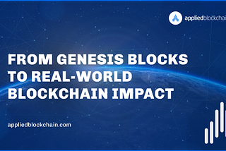 From Genesis Blocks to Real-World Blockchain Impact