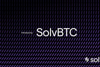 SolvBTC: революционный доходный биткоин от Solv, открывающий двери в инклюзивную экосистему BTCFi