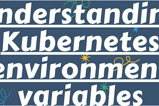 Environment Variables in Kubernetes