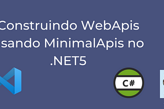 Construindo WebApis usando MinimalApis no .NET5
