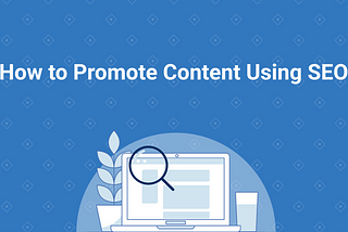 How to Promote Content with SEO