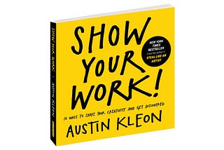 Show your Work! (Austin Kleon) — Summary and Top 7 Points