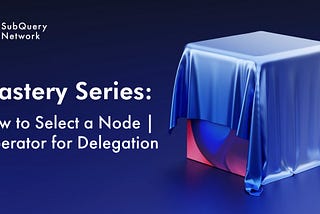 Mastery Series: How to Select a Node Operator for Delegation