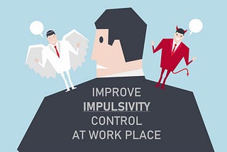 Improve Impulsivity Control at Work Place