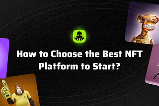 How to choose the best NFT Platform to start?