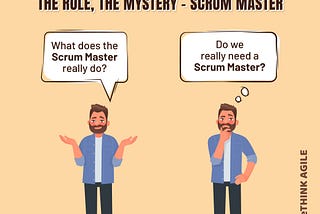 A guy wondering what does the Scrum master really do? and Do we really need Scrum masters.