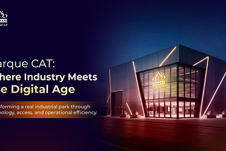 The Story Behind Parque CAT: Bringing a Real Industrial Park Into The Digital Age