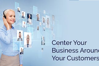 Center Your Business Around Your Customers — Ad Victoriam Salesforce Blog