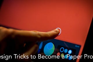 5 Tricks to Become a Paper Pro