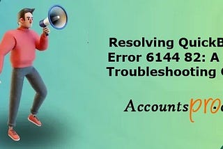 Resolving QuickBooks Error 6144 82: A Clear Troubleshooting Guide